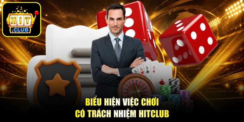 Biểu hiện việc chơi có trách nhiệm HITCLUB