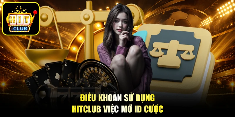 Điều khoản sử dụng HITCLUB việc mở ID cược