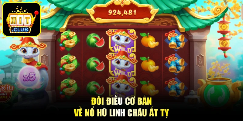 Linh Châu Ất Tỵ - Thần Thú Giáng Trần, Nổ Hũ Trúng Tiền Tỷ 1 Đôi điều cơ bản về nổ hũ Linh Châu Ất Tỵ