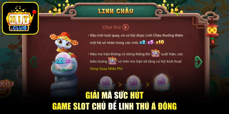 Linh Châu Ất Tỵ - Thần Thú Giáng Trần, Nổ Hũ Trúng Tiền Tỷ 2 Giải mã sức hút game slot chủ để linh thú Á Đông