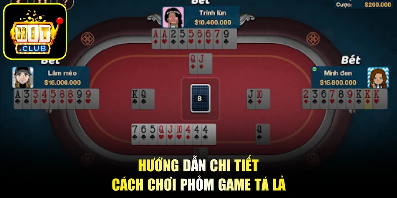 Hướng dẫn chi tiết cách chơi Phỏm game tá lả