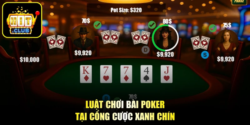 Bài Poker - Nghệ Thuật Sát Phạt, Khẳng Định Bản Lĩnh Cao 1 Luật chơi bài Poker tại cổng cược xanh chín