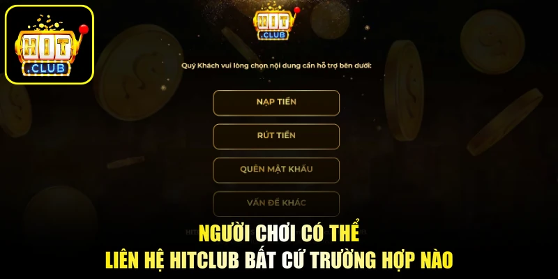 Người chơi có thể liên hệ HITCLUB bất cứ trường hợp nào