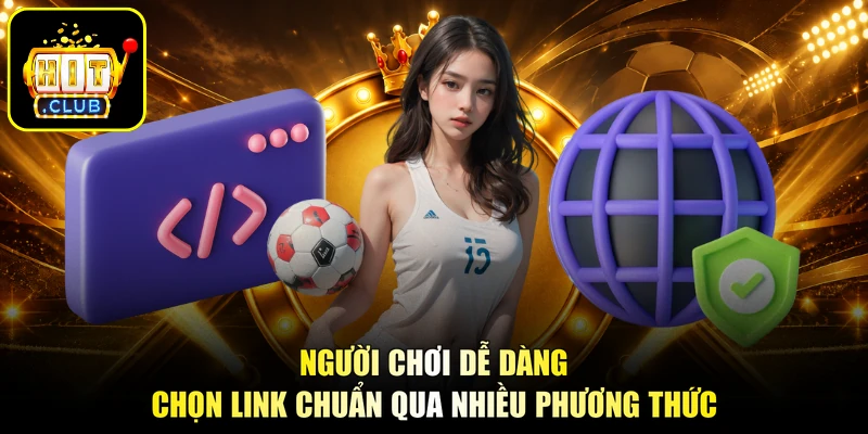 Link HITCLUB Mới Nhất - Truy Cập An Toàn, Rinh Thưởng Lớn 2 Người chơi dễ dàng chọn link chuẩn qua nhiều phương thức