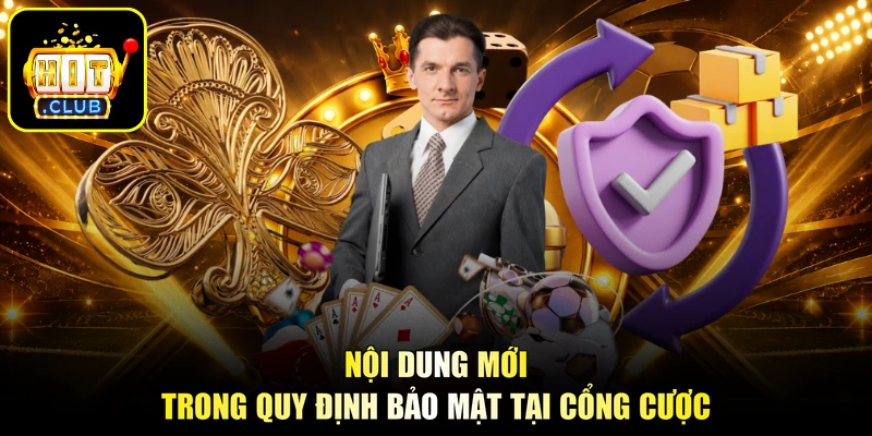 Nội dung mới trong quy định bảo mật tại cổng cược