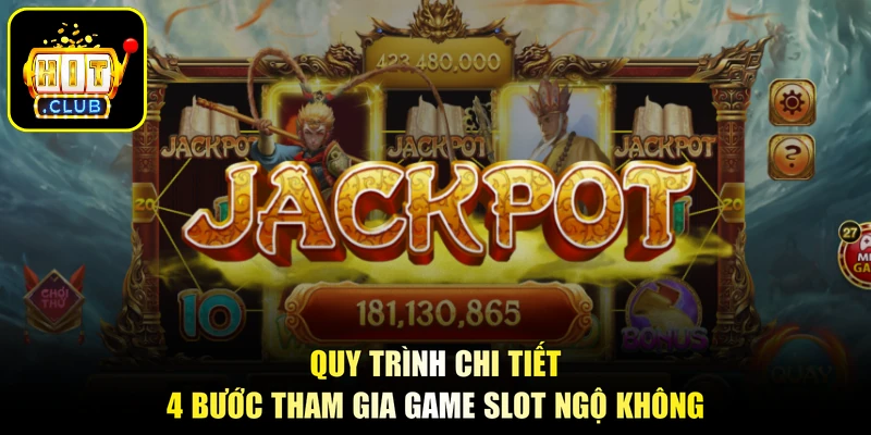 Quy trình chi tiết 4 bước tham gia game slot Ngộ Không