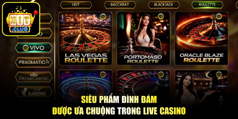 Siêu phẩm đình đám được ưa chuộng trong Live Casino