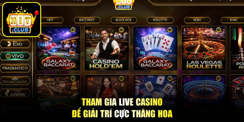 Tham gia Live Casino để giải trí cực thăng hoa