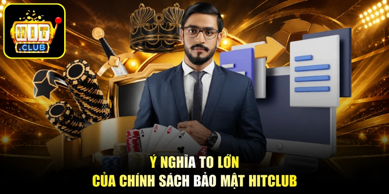 Ý nghĩa to lớn của chính sách bảo mật HITCLUB 